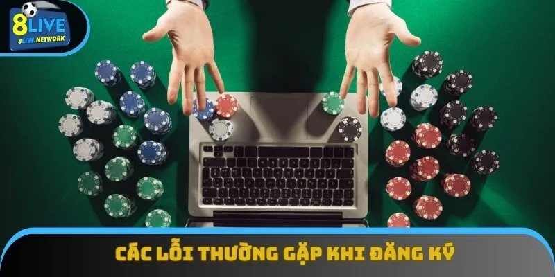Các lỗi thường gặp khi đăng ký 8Live và cách khắc phục