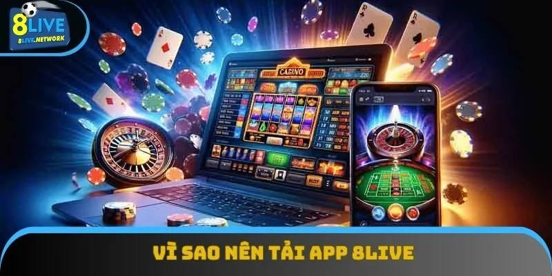 Vì sao nên tải app 8Live?